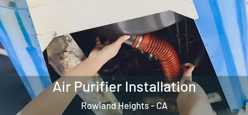  Air Purifier Installation Rowland Heights - CA