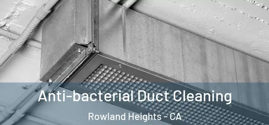  Anti-bacterial Duct Cleaning Rowland Heights - CA