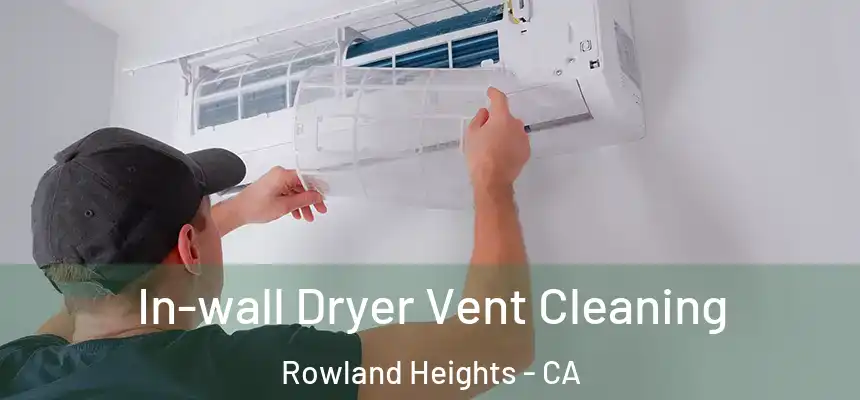  In-wall Dryer Vent Cleaning Rowland Heights - CA