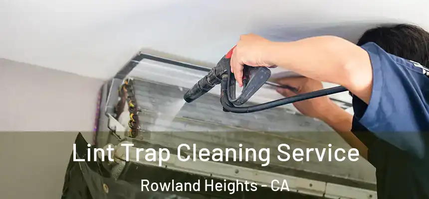  Lint Trap Cleaning Service Rowland Heights - CA