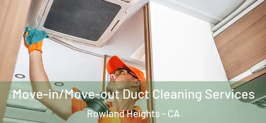  Move-in/Move-out Duct Cleaning Services Rowland Heights - CA