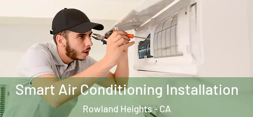  Smart Air Conditioning Installation Rowland Heights - CA