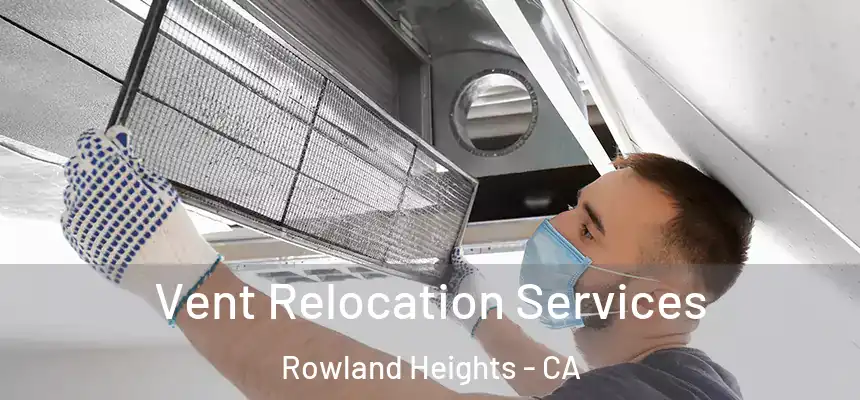  Vent Relocation Services Rowland Heights - CA